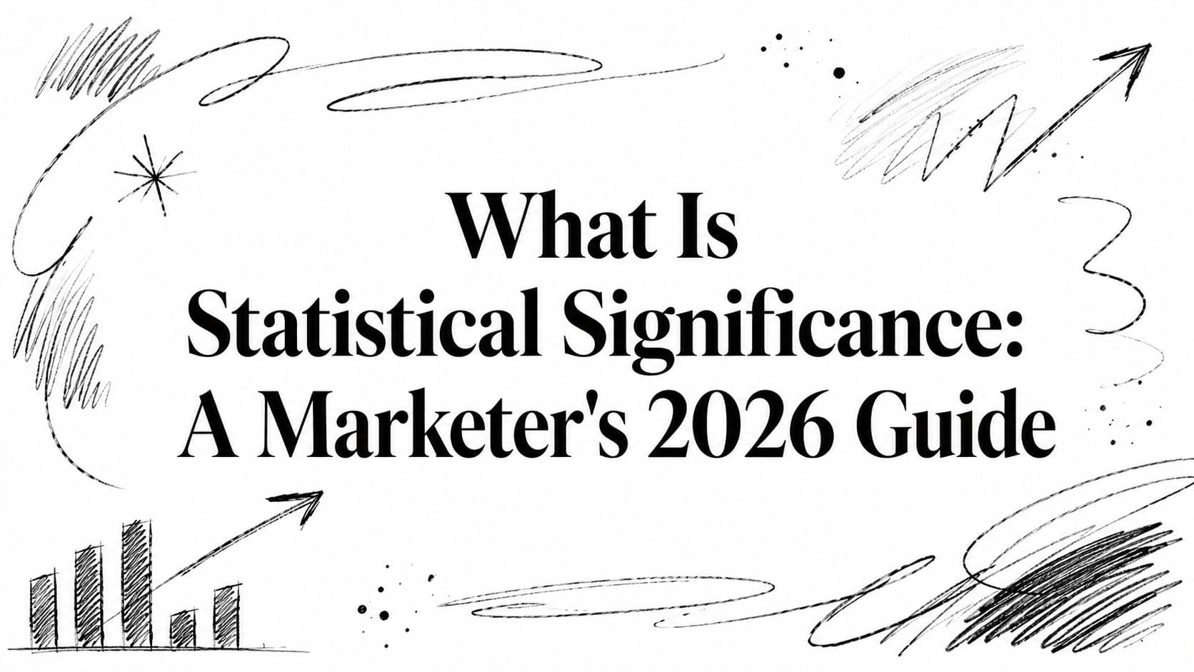 What Is Statistical Significance: A Marketer's 2026 Guide