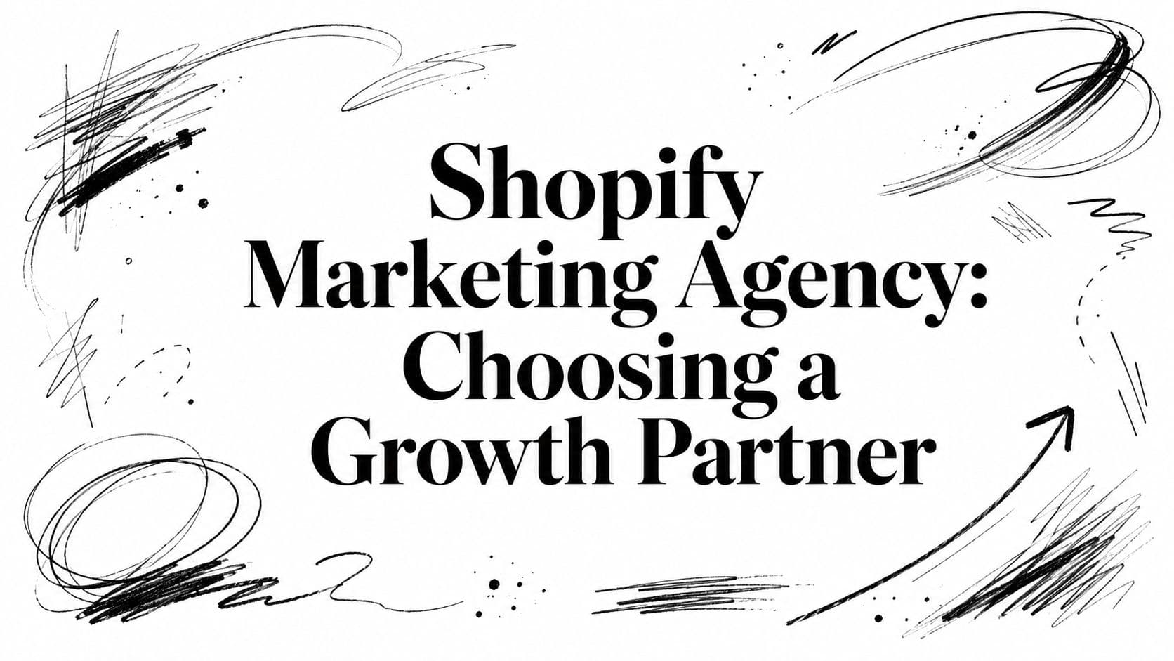 Shopify Marketing Agency: Choosing a Growth Partner