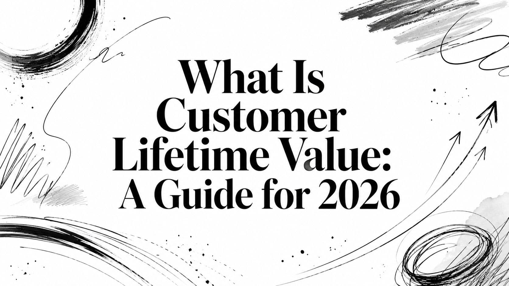 What Is Customer Lifetime Value: A Guide for 2026