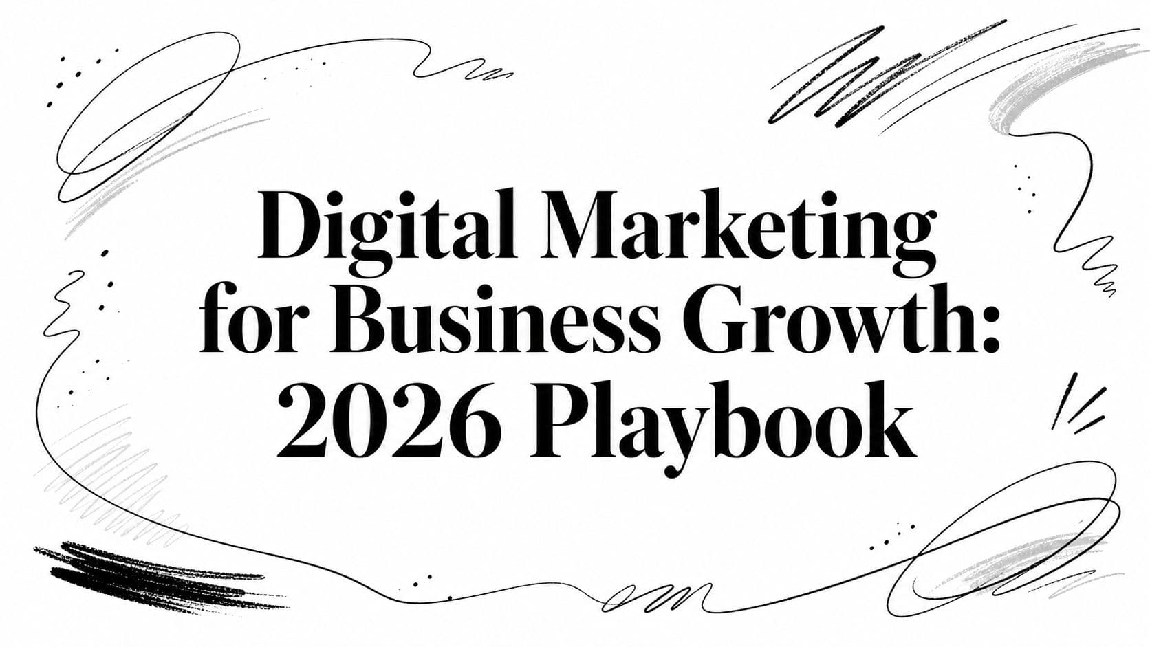Digital Marketing for Business Growth: 2026 Playbook