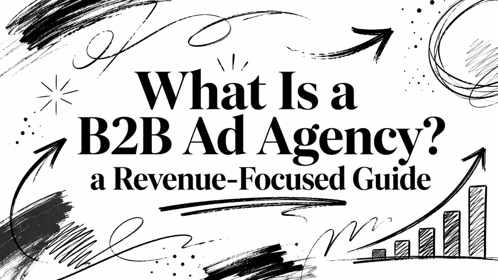 What Is a B2B Ad Agency? a Revenue-Focused Guide