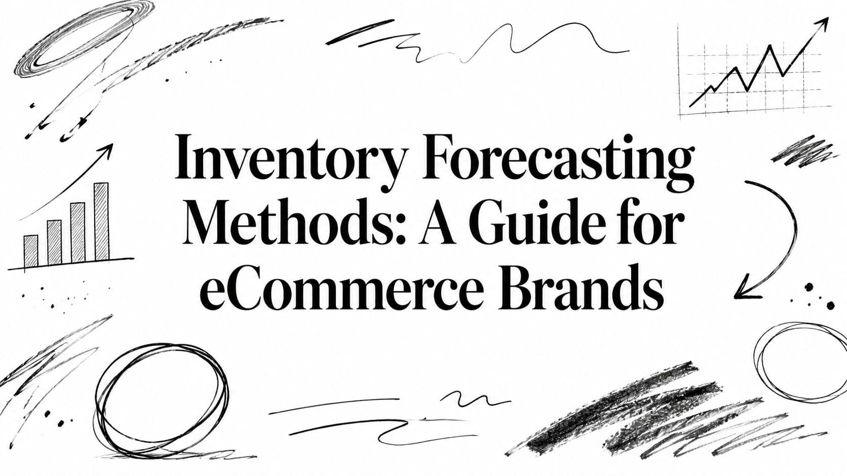 Inventory Forecasting Methods: A Guide for eCommerce Brands